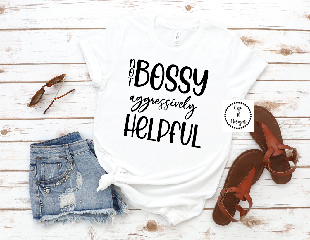 Not Bossy Aggressively Helpful Tee