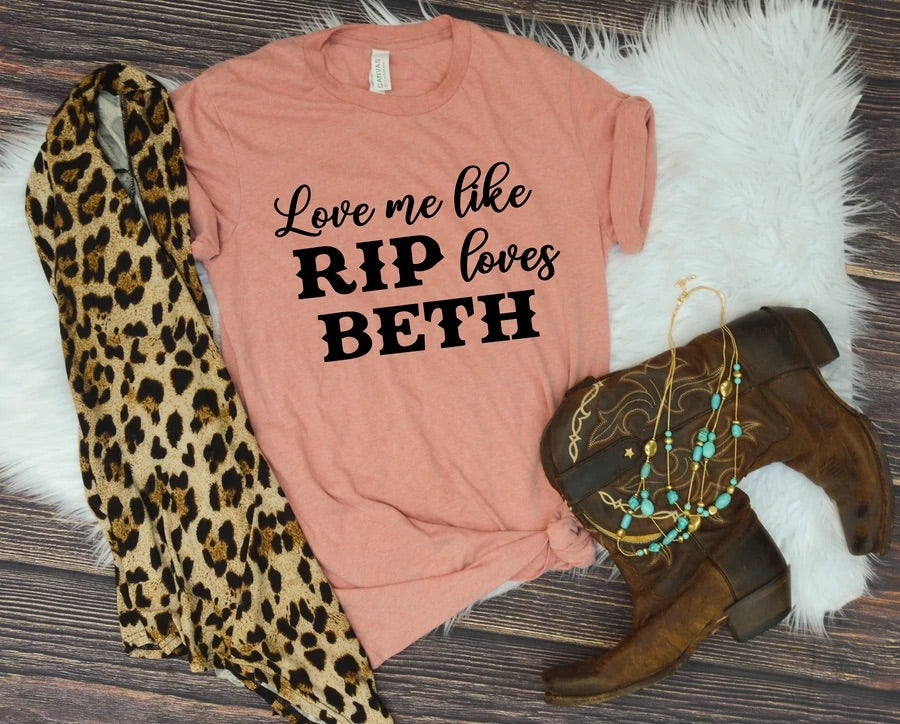 Love me like Rip loves Beth Tee