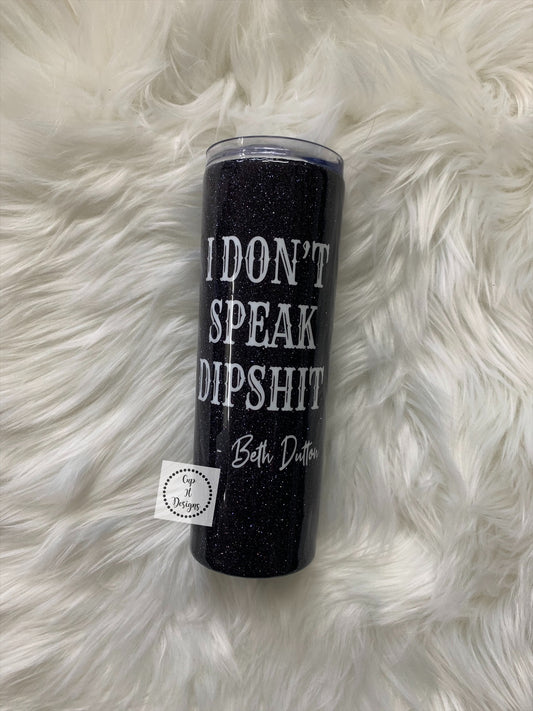 I Don’t Speak Dips*** Tumbler