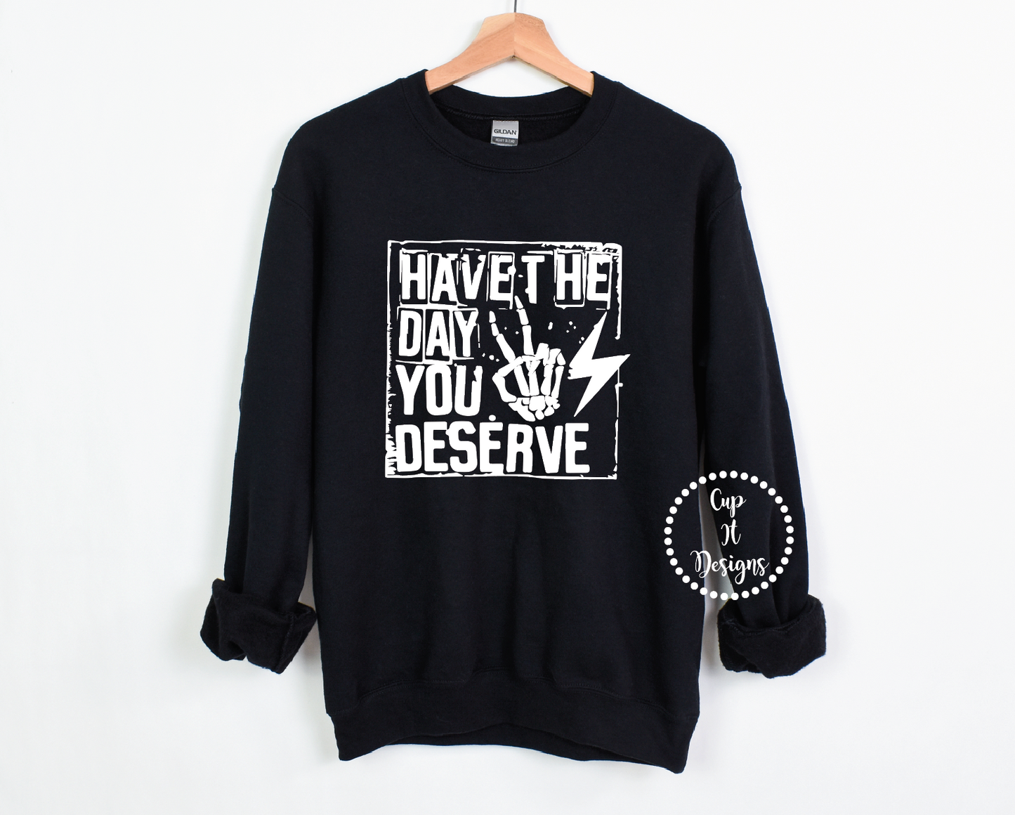 Have The Day You Deserve Crewneck