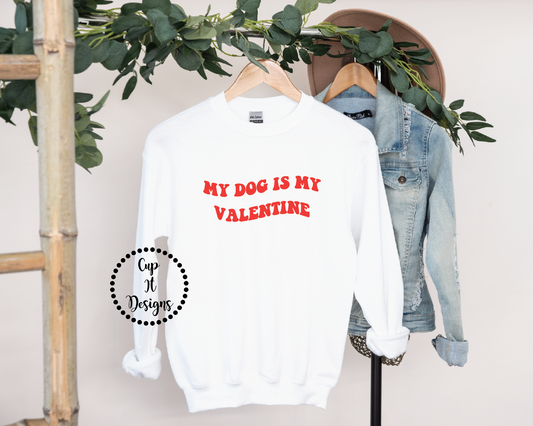My Dog Is My Valentine Crewneck