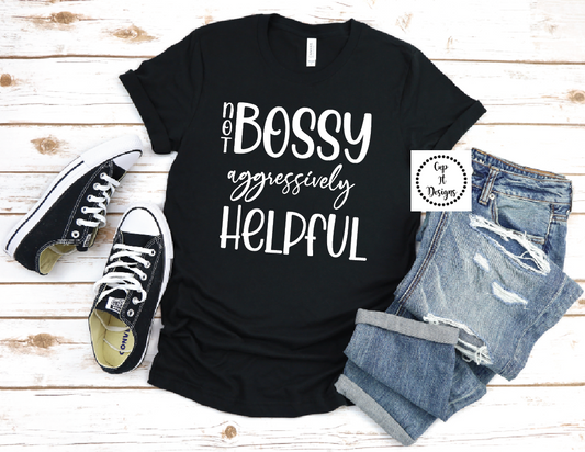 Not Bossy Aggressively Helpful Tee