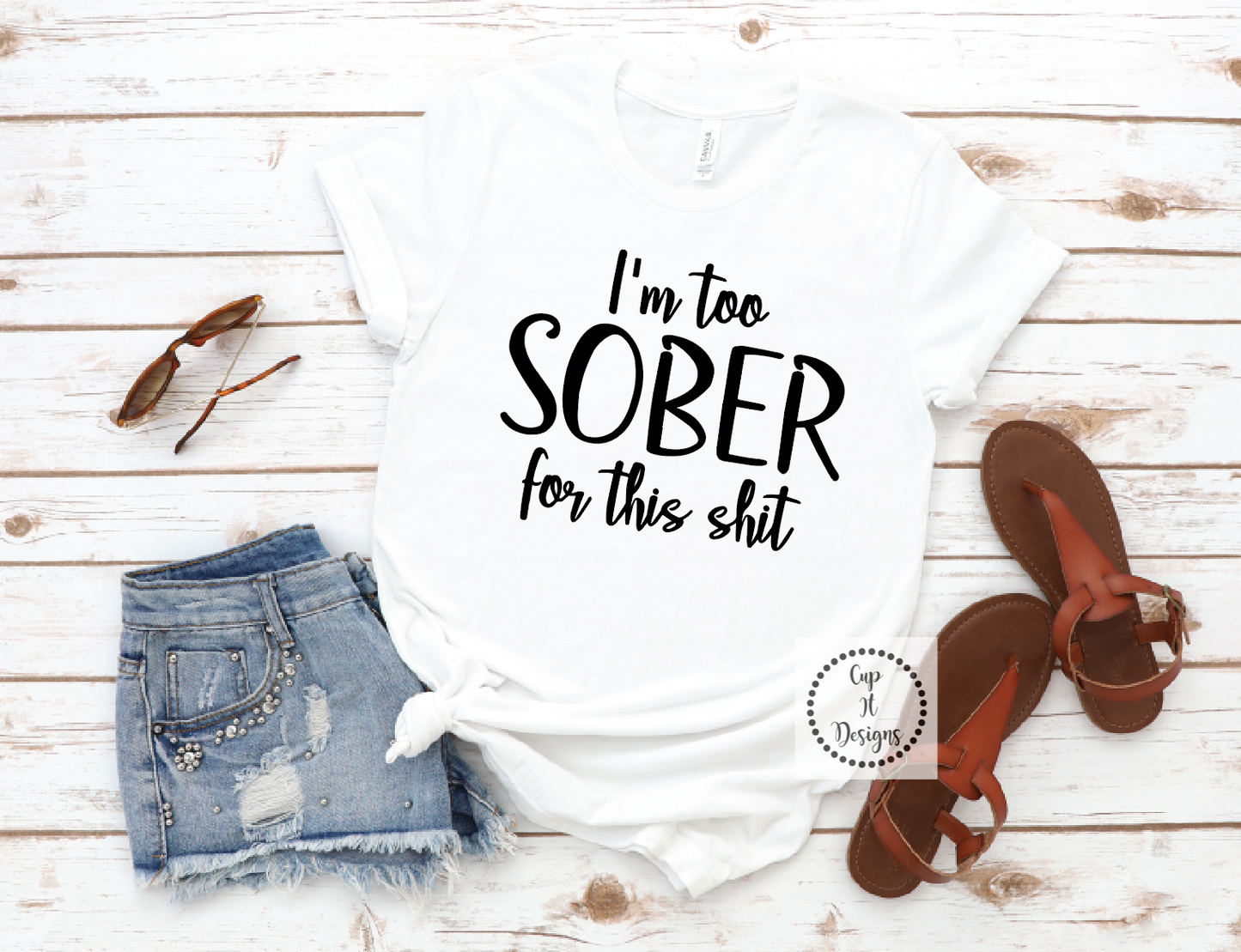 Women's "I'm too sober for this sh**" Tee