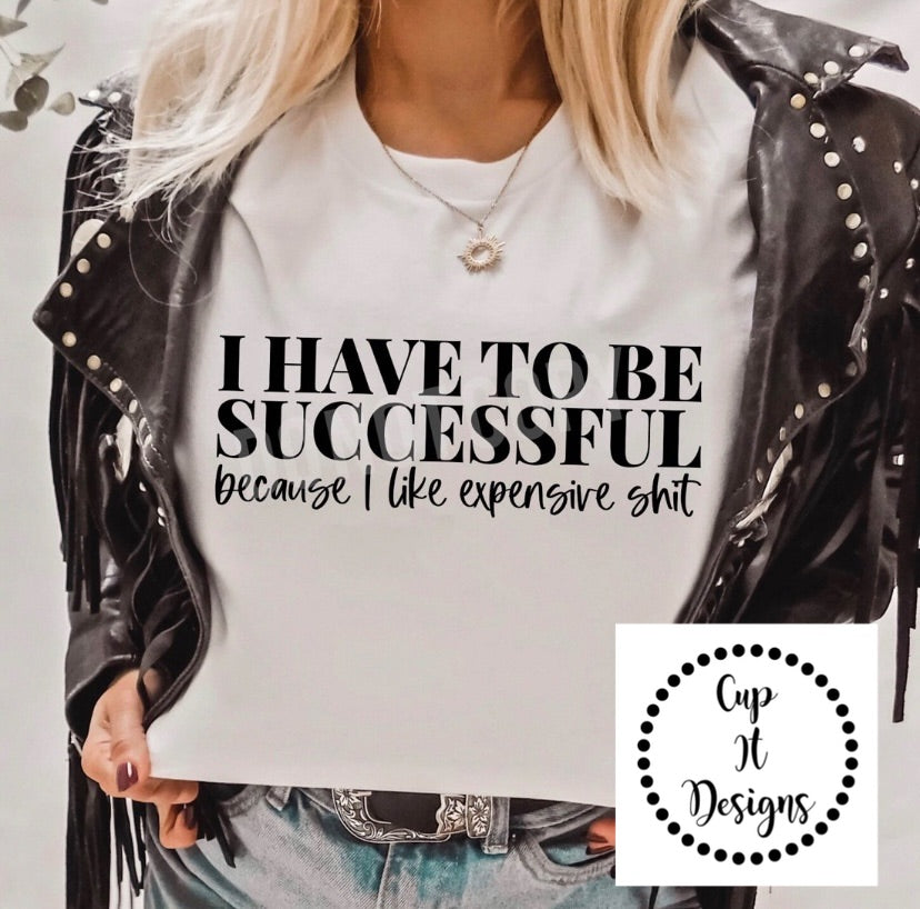 I Have to be Successful Tee
