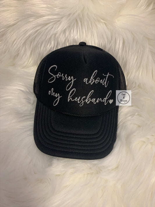 Sorry about my husband Trucker Hat