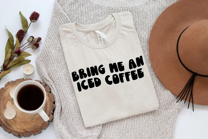 Bring me an Iced Coffee Tee